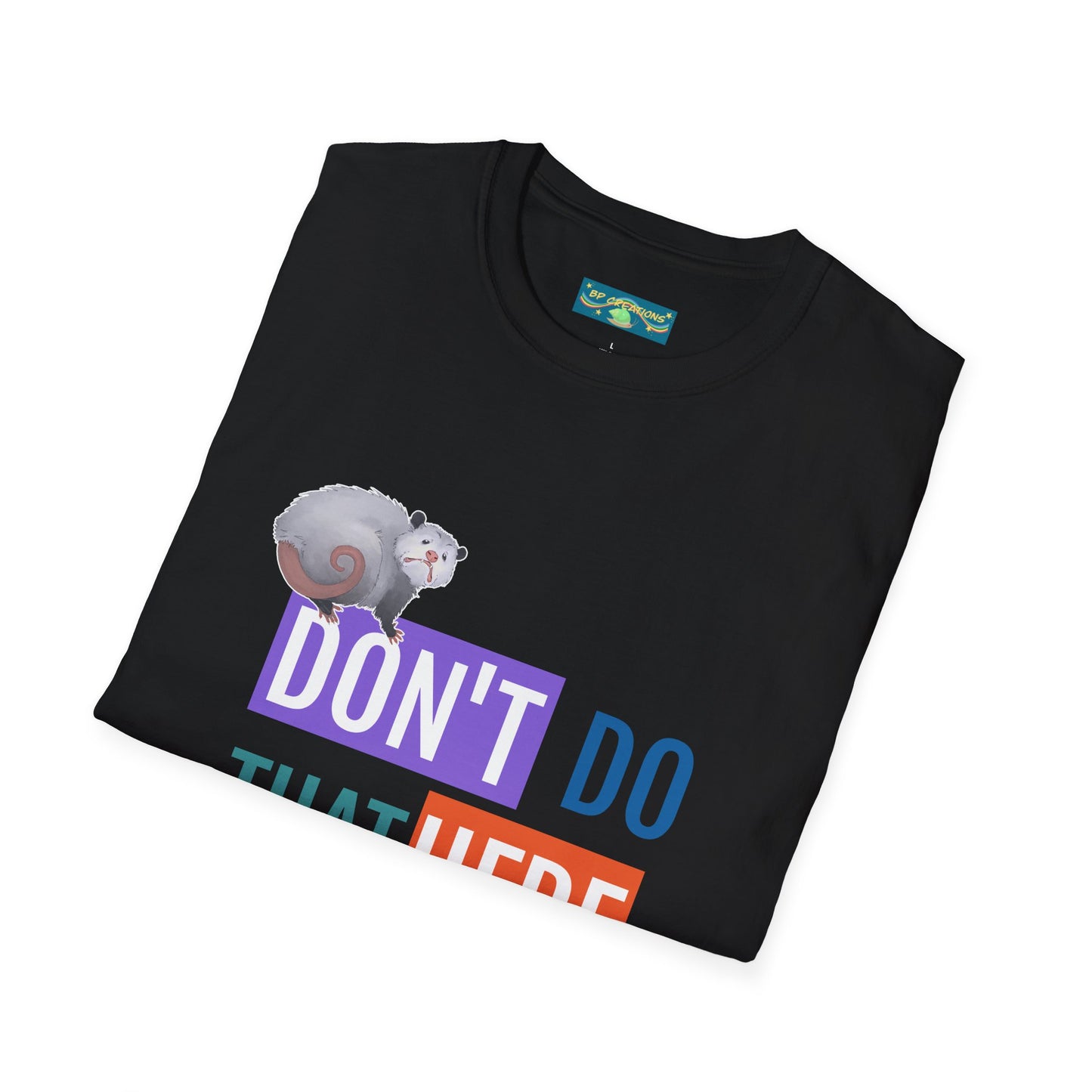 BP Creations - Funny Unisex Softstyle T-Shirt - 'Don't Do That Here' Opossum Tee