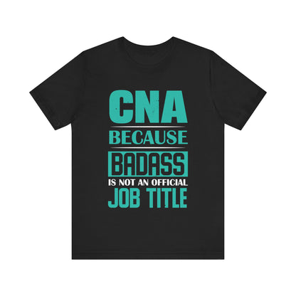 CNA because badass is not an official job title - Unisex Jersey Short Sleeve Tee