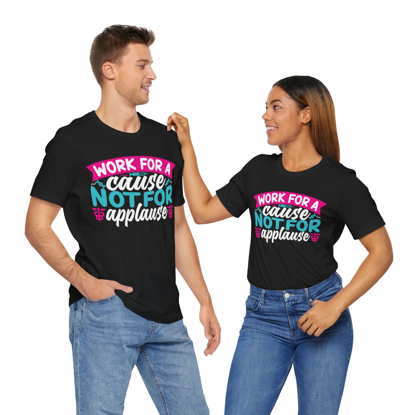 Work for a cause, not for applause - Unisex Jersey Short Sleeve Tee - Nurse