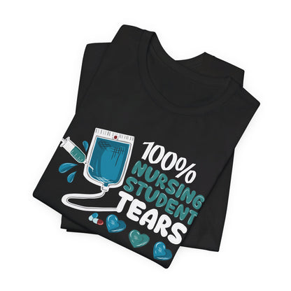 100% Nursing Student Tears  - Unisex Jersey Short Sleeve Tee - Nurse