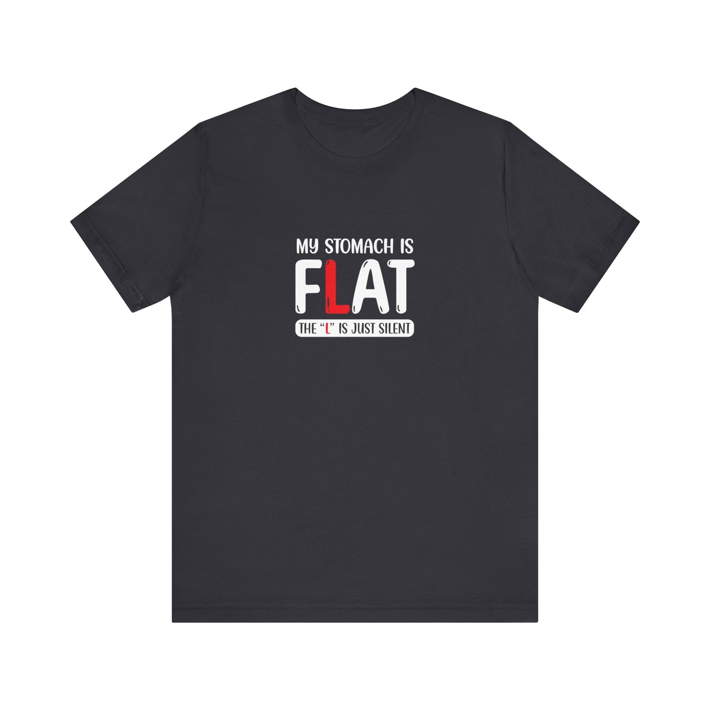 My stomach is flat, the "L" is just silent - Jersey Short Sleeve Tee