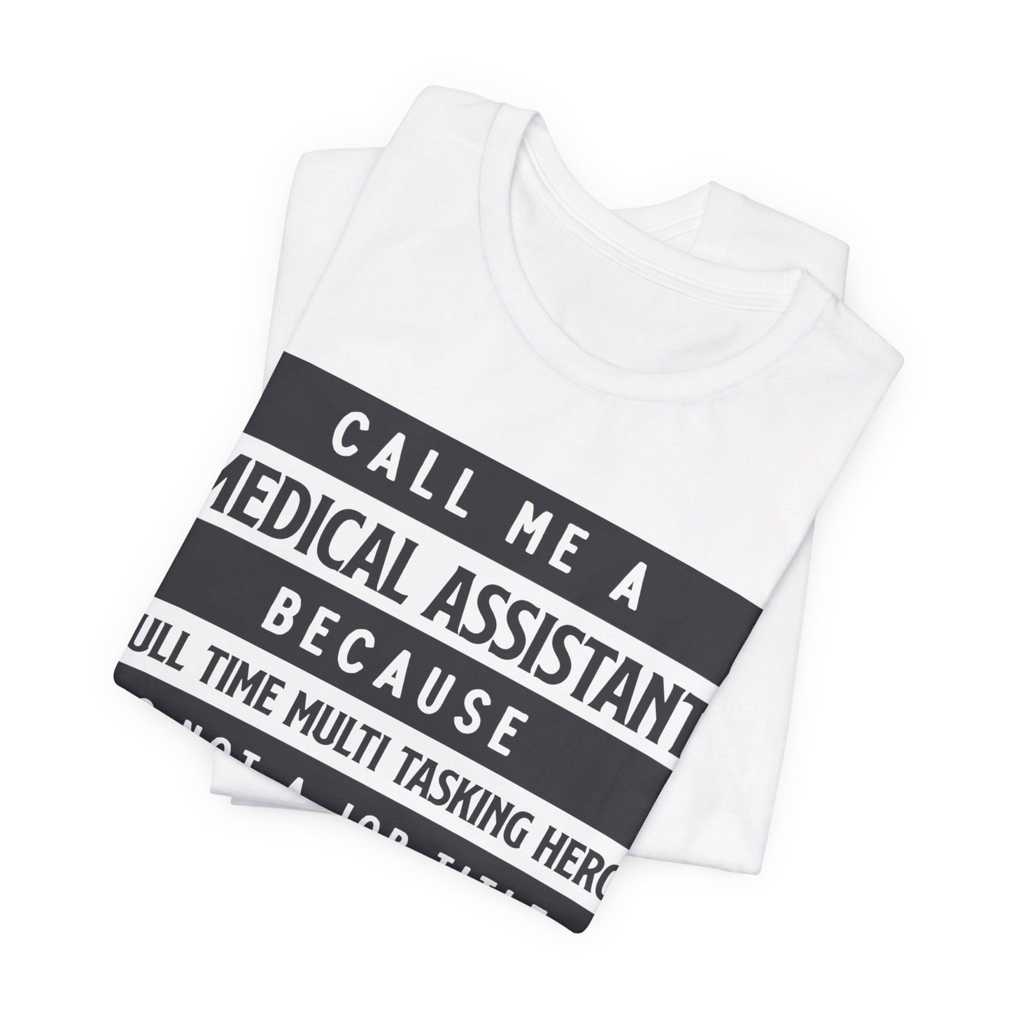 Call me Medical Assistant because... - Unisex Jersey Short Sleeve Tee