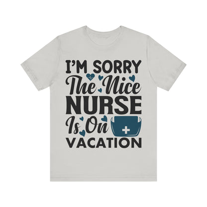 I'm sorry, the nice nurse is on vacation - Unisex Jersey Short Sleeve Tee