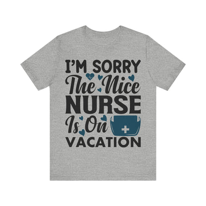 I'm sorry, the nice nurse is on vacation - Unisex Jersey Short Sleeve Tee