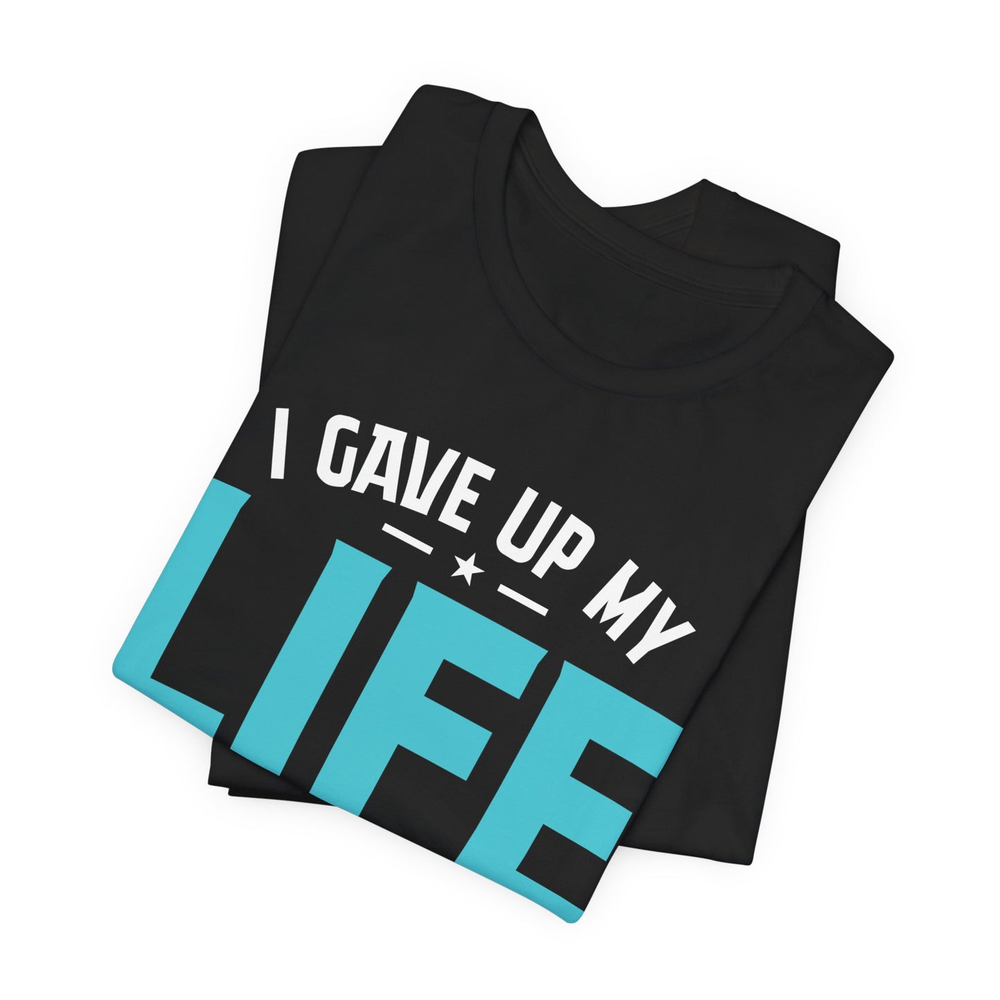 I gave up my life to learn how to save yours - Unisex Jersey Short Sleeve Tee