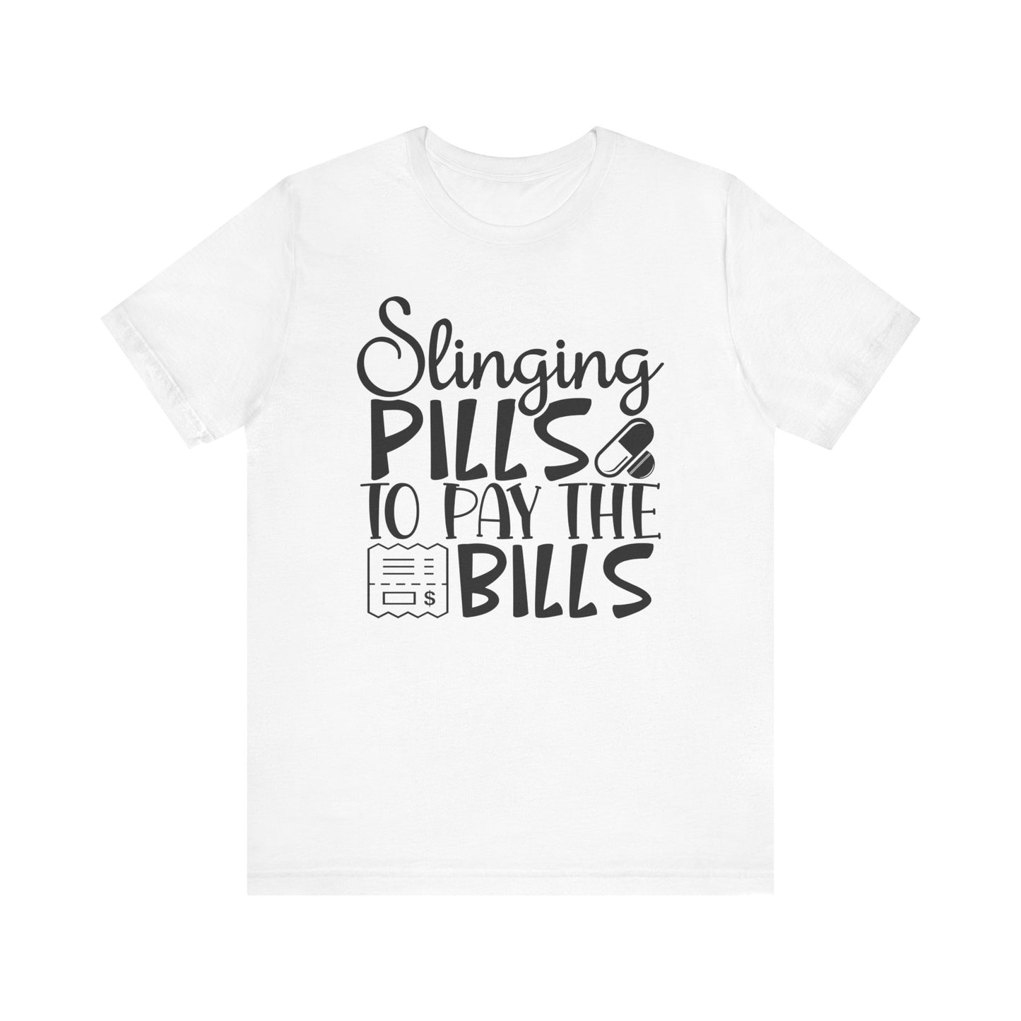 "Slinging pills to pay the bills" - Unisex Jersey Short Sleeve Tee - Nurse