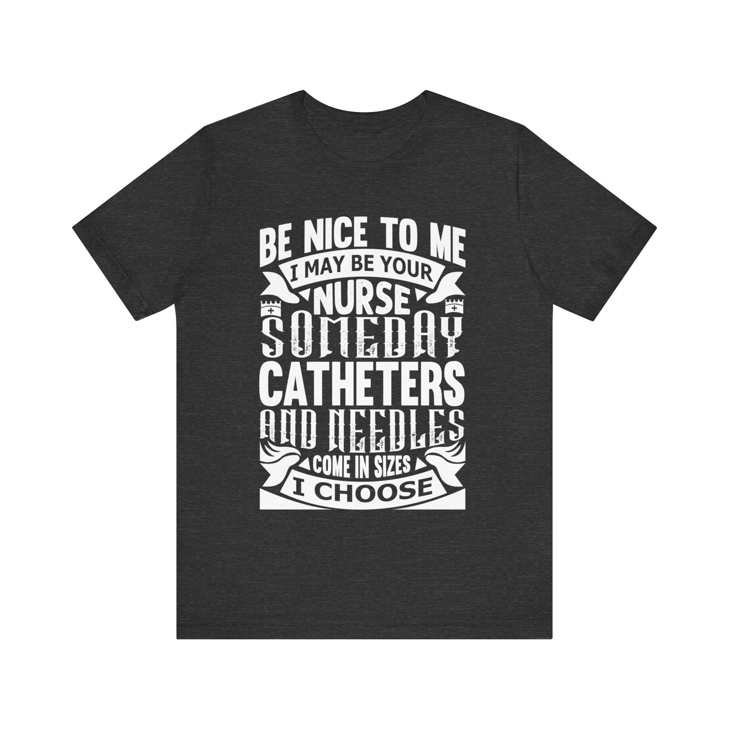 Be nice to me, I may be your nurse someday - Jersey Short Sleeve Tee - Nurse