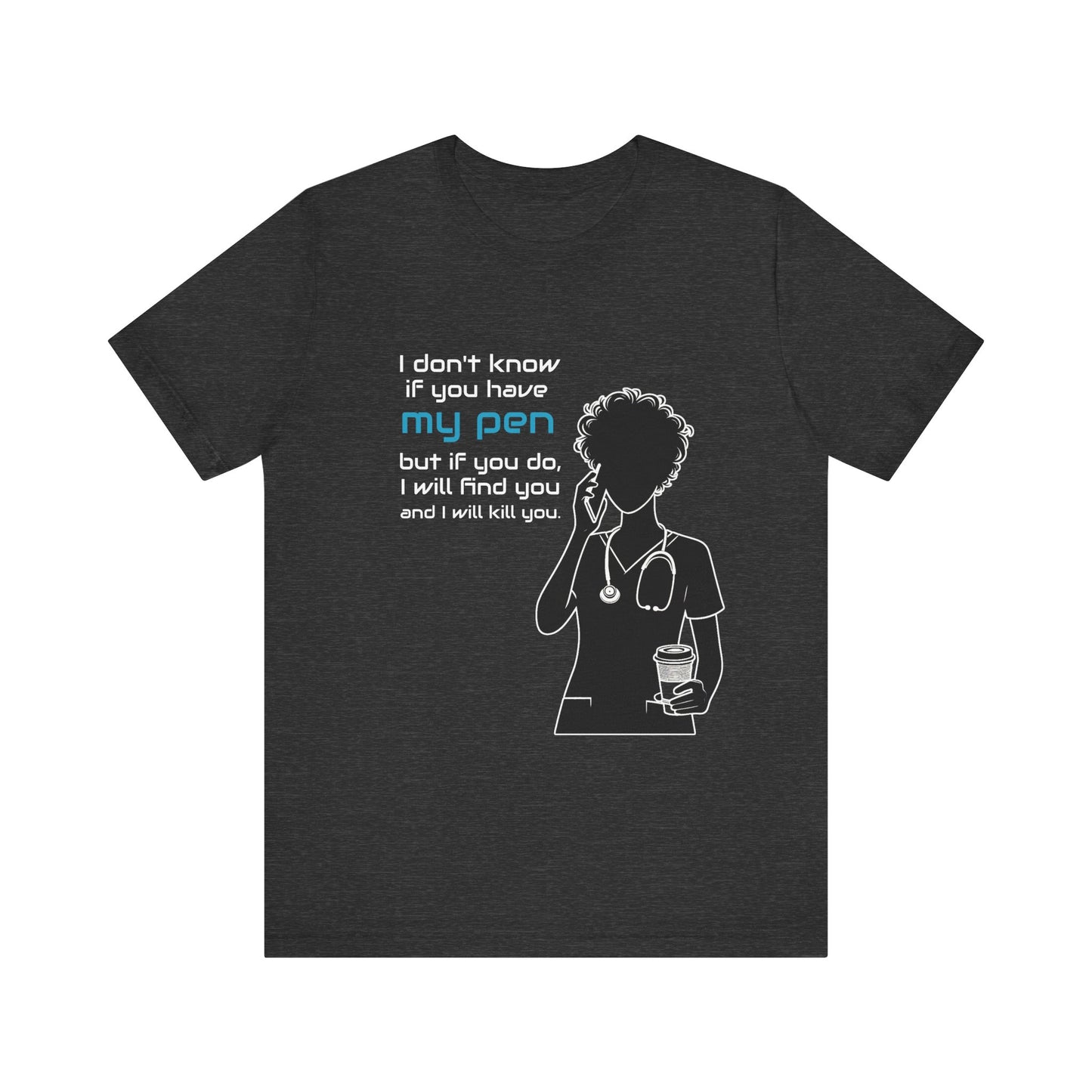 I don't know if you have my pen... - Unisex Jersey Short Sleeve Tee - healthcare