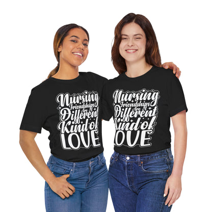 Nursing friendships are a different kind of love - Unisex Jersey Short Sleeve Tee