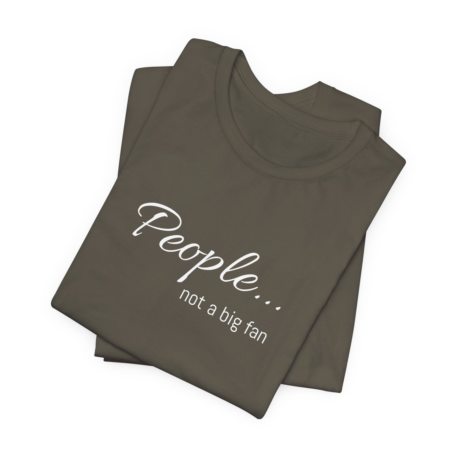 People, not a big fan - Jersey Short Sleeve Tee