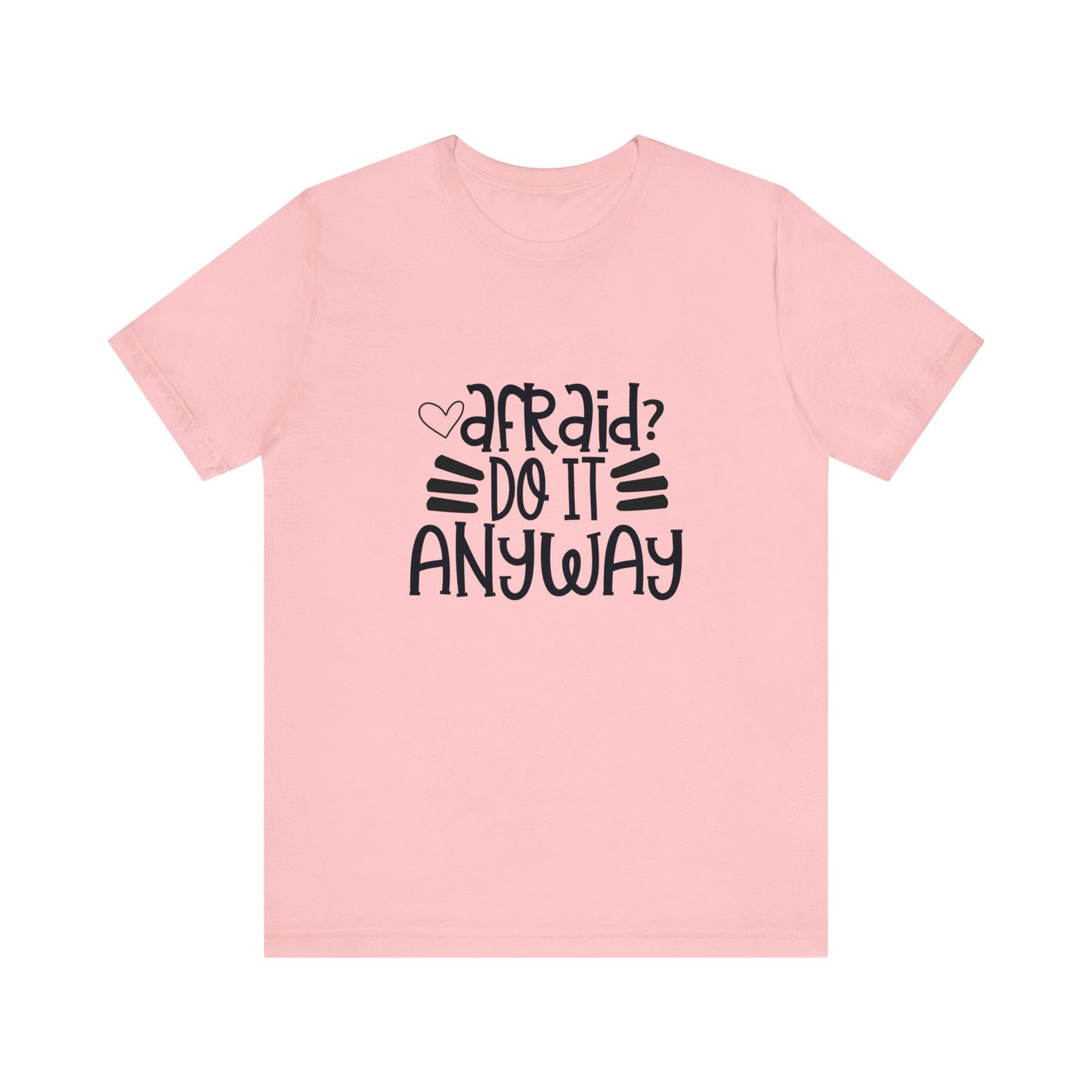 Afraid? Do it anyway -  Unisex Jersey Short Sleeve Tee