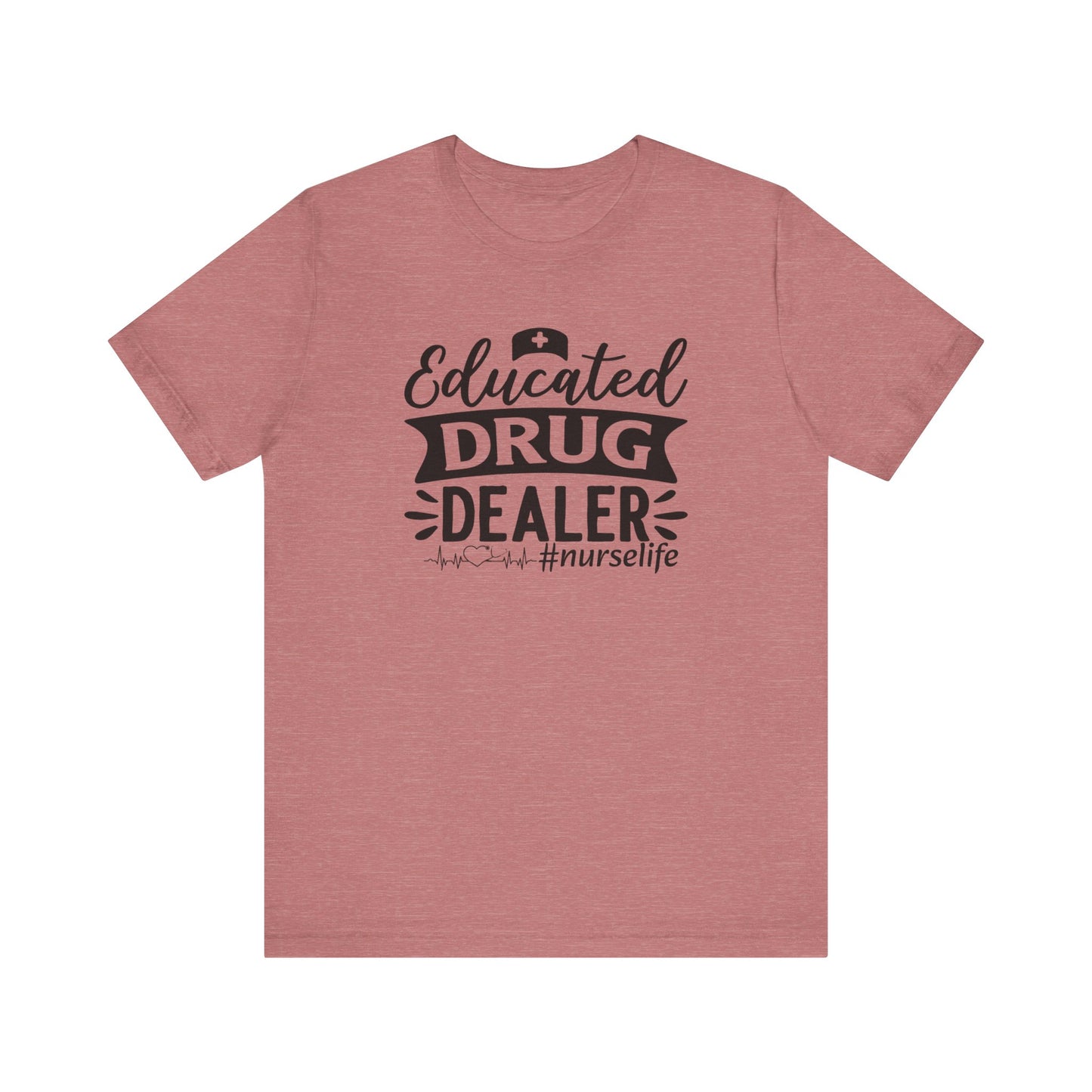 Educated drug dealer #nurselife - Unisex Jersey Short Sleeve Tee - Nurse