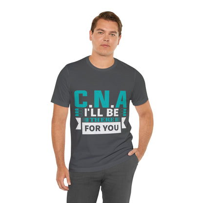 CNA I'll be there for you - Unisex Jersey Short Sleeve Tee - CNA