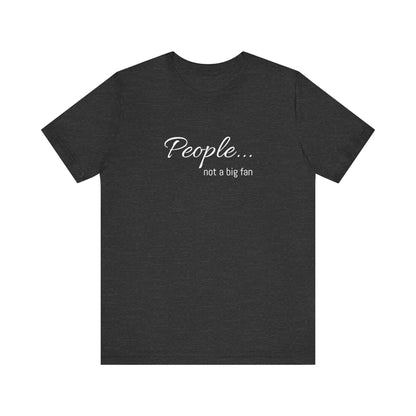 People, not a big fan - Jersey Short Sleeve Tee