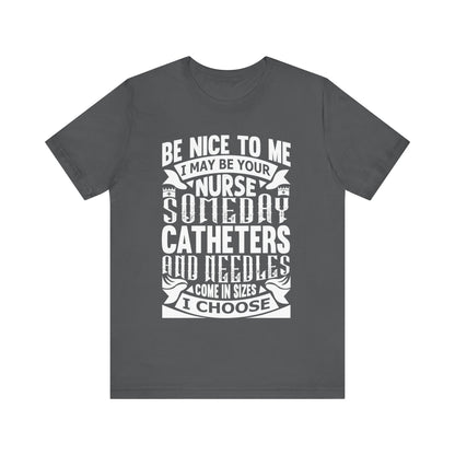 Be nice to me, I may be your nurse someday - Jersey Short Sleeve Tee - Nurse