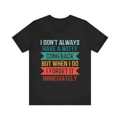 I don't always have a witty comeback - Jersey Short Sleeve Tee