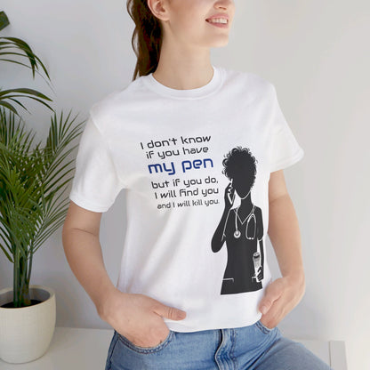 I don't know if you have my pen... - Unisex Jersey Short Sleeve Tee - healthcare