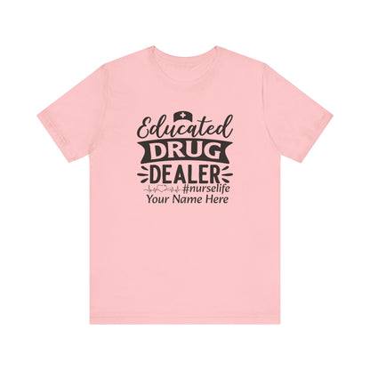 Add Your Name - Educated drug dealer #nurselife - Unisex Jersey Short Sleeve Tee - Nurse