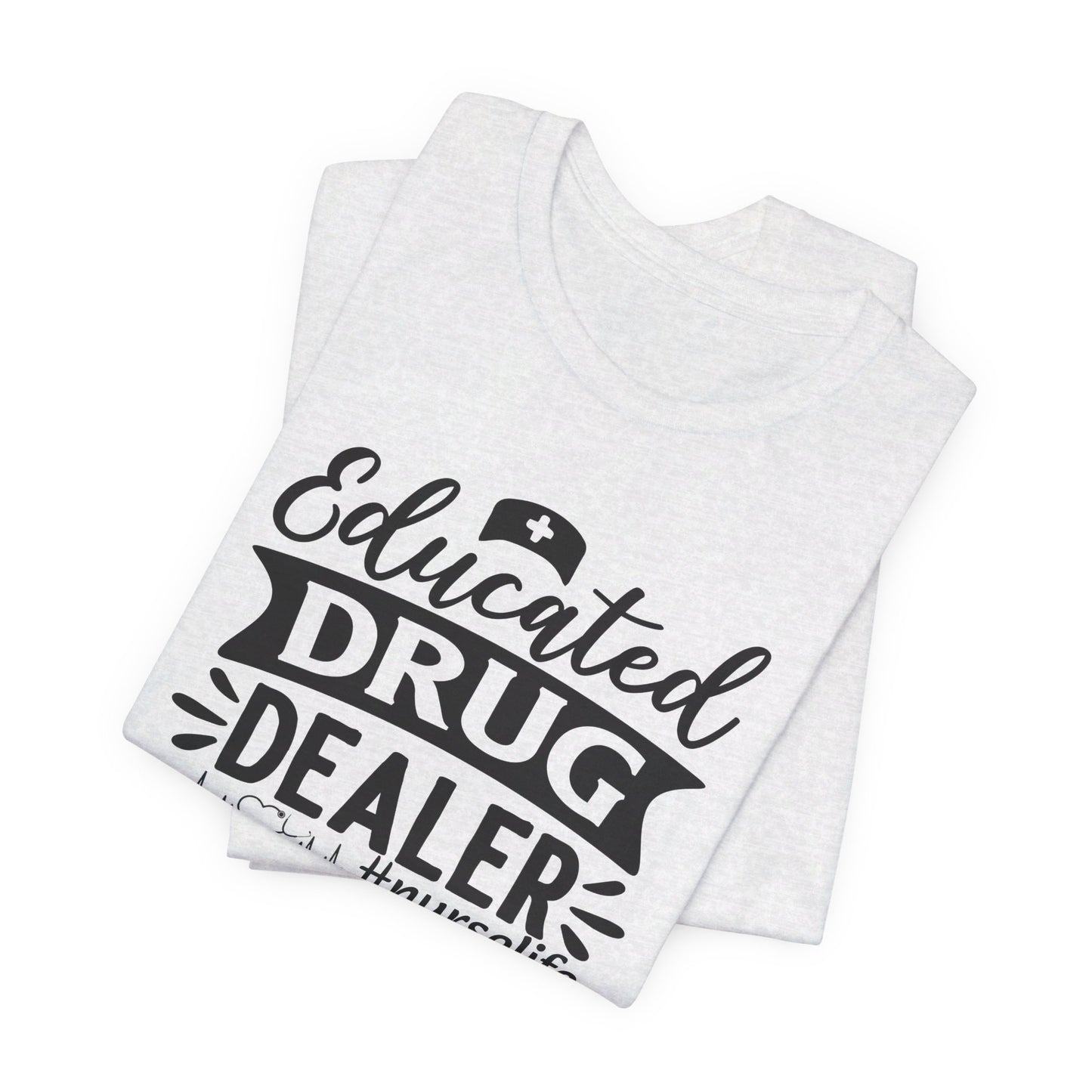 Educated drug dealer #nurselife - Unisex Jersey Short Sleeve Tee - Nurse