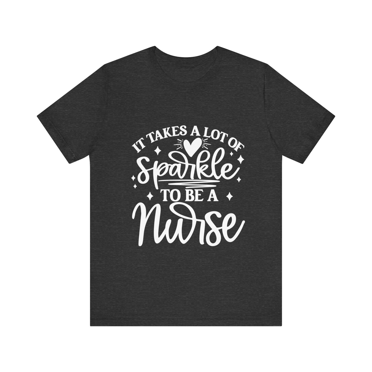 It takes a lot of sparkle to be a nurse - Unisex Jersey Short Sleeve Tee - Nurse