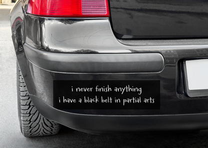 "i never finish anything..." Bumper Sticker