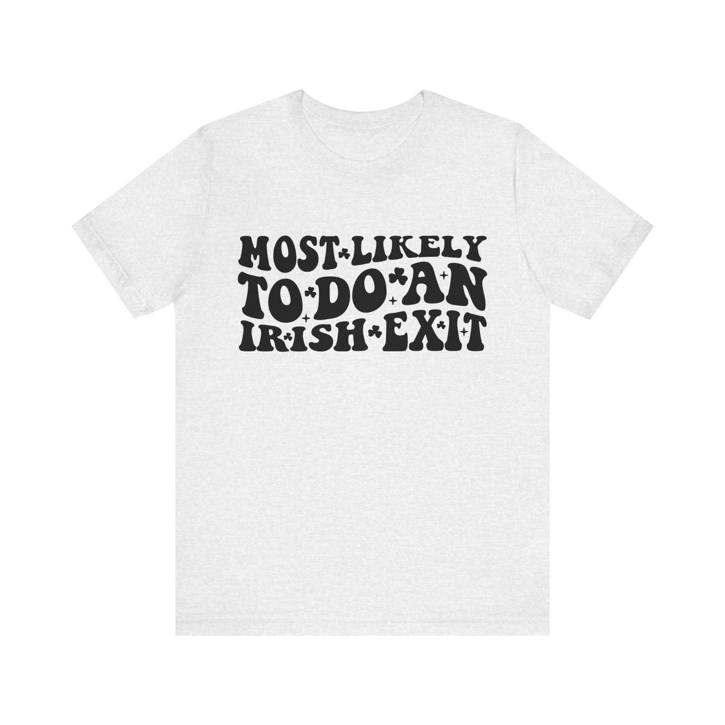 Most likely to do an Irish exit - Unisex Jersey Short Sleeve Tee - Funny