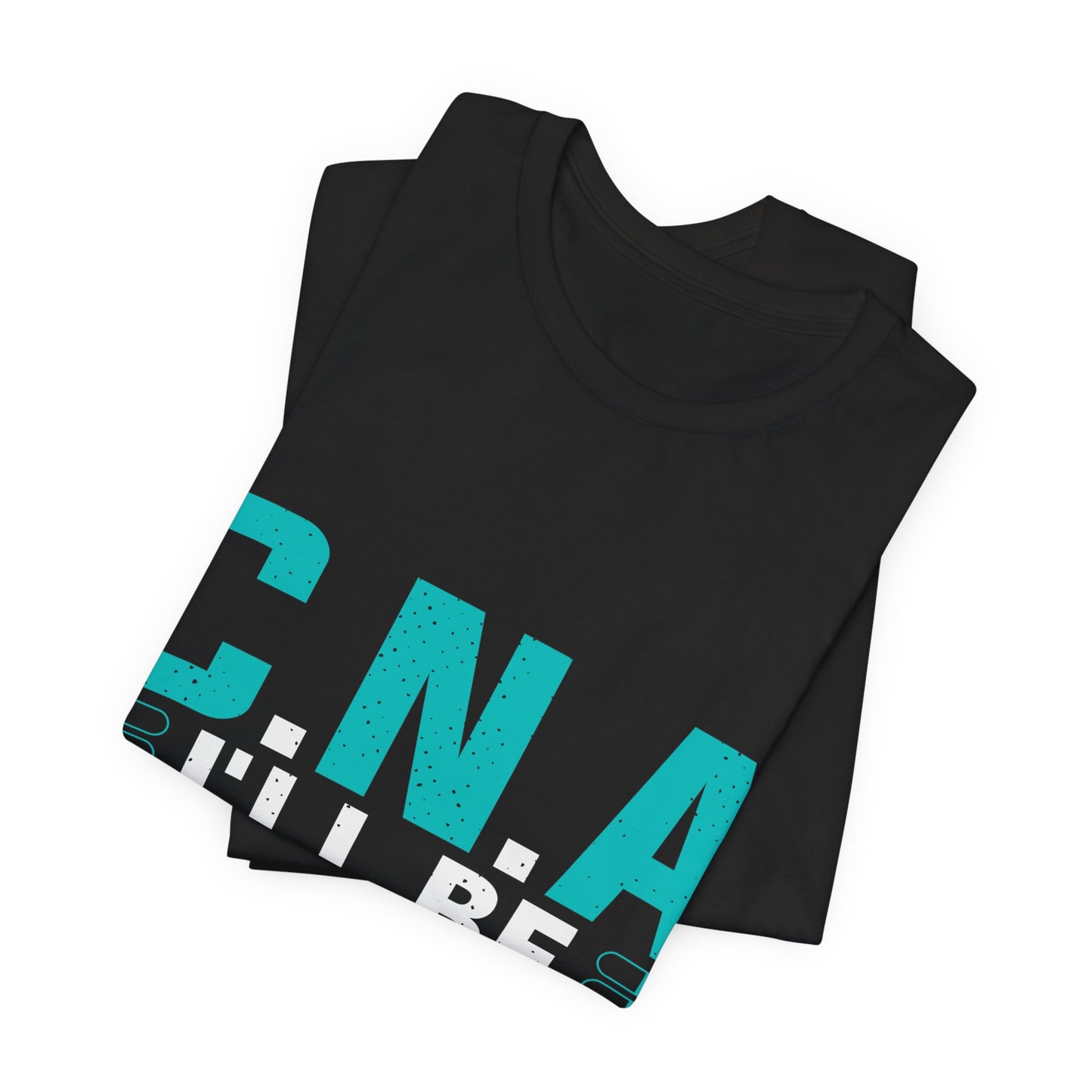 Add Your Name - CNA I'll be there for you - Unisex Jersey Short Sleeve Tee - CNA