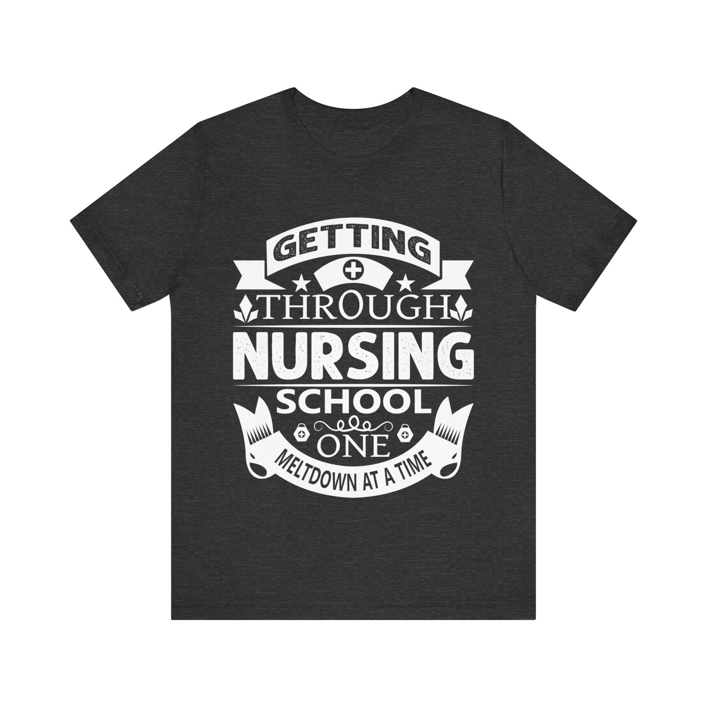 Getting through nursing school one meltdown at a time - Unisex Jersey Short Sleeve Tee - Nurse