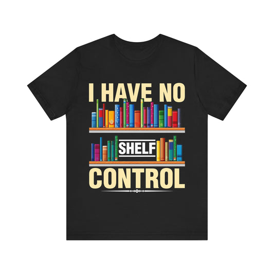 I have no shelf control - Jersey Short Sleeve Tee