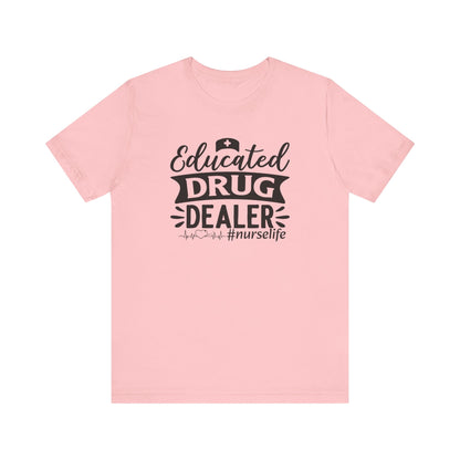 Educated drug dealer #nurselife - Unisex Jersey Short Sleeve Tee - Nurse