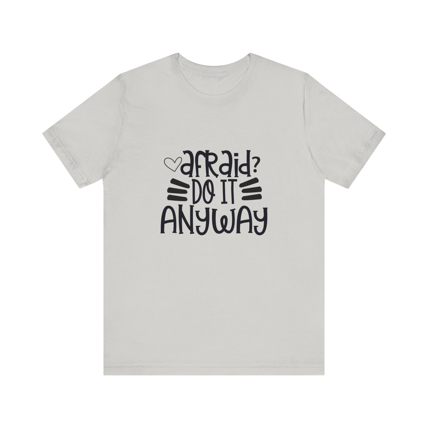 Afraid? Do it anyway -  Unisex Jersey Short Sleeve Tee