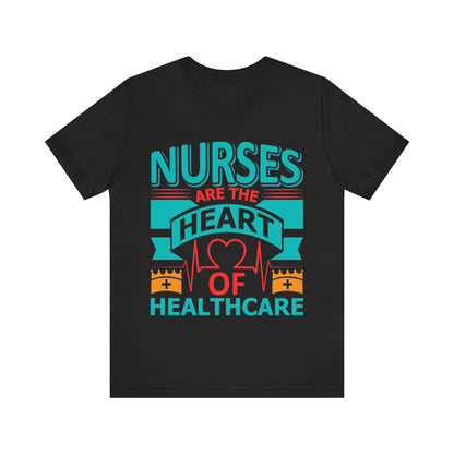 Nurses are the heart of healthcare - Unisex Jersey Short Sleeve Tee - Nurse