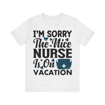 I'm sorry, the nice nurse is on vacation - Unisex Jersey Short Sleeve Tee