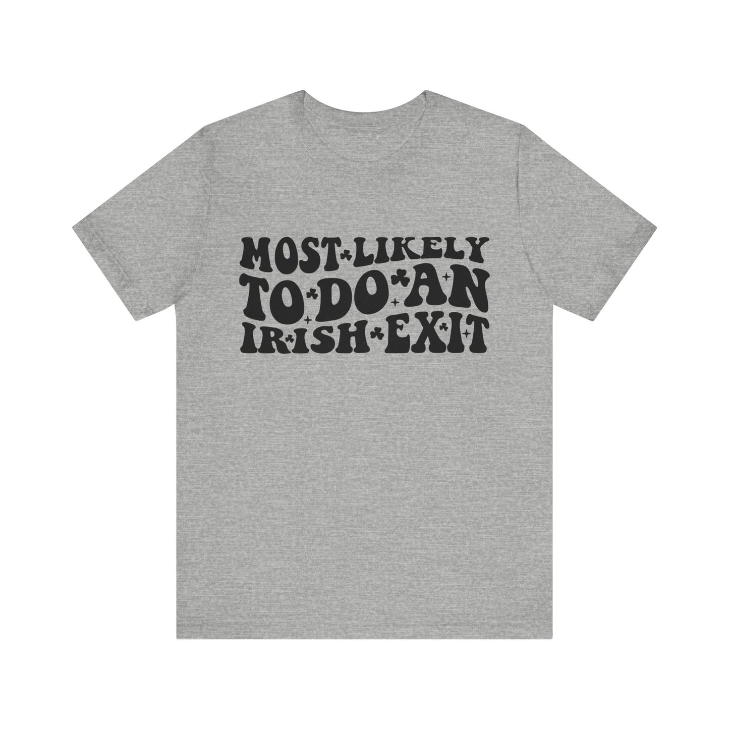 Most likely to do an Irish exit - Unisex Jersey Short Sleeve Tee - Funny