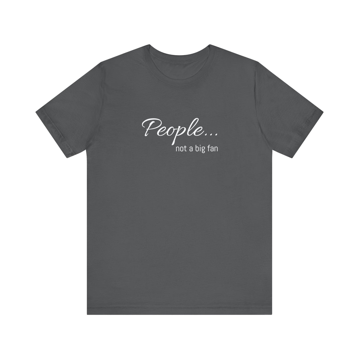 People, not a big fan - Jersey Short Sleeve Tee