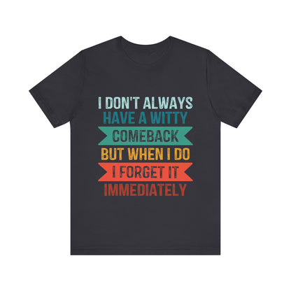 I don't always have a witty comeback - Jersey Short Sleeve Tee