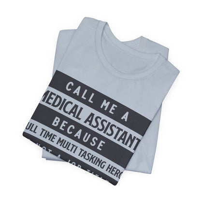 Call me Medical Assistant because... - Unisex Jersey Short Sleeve Tee