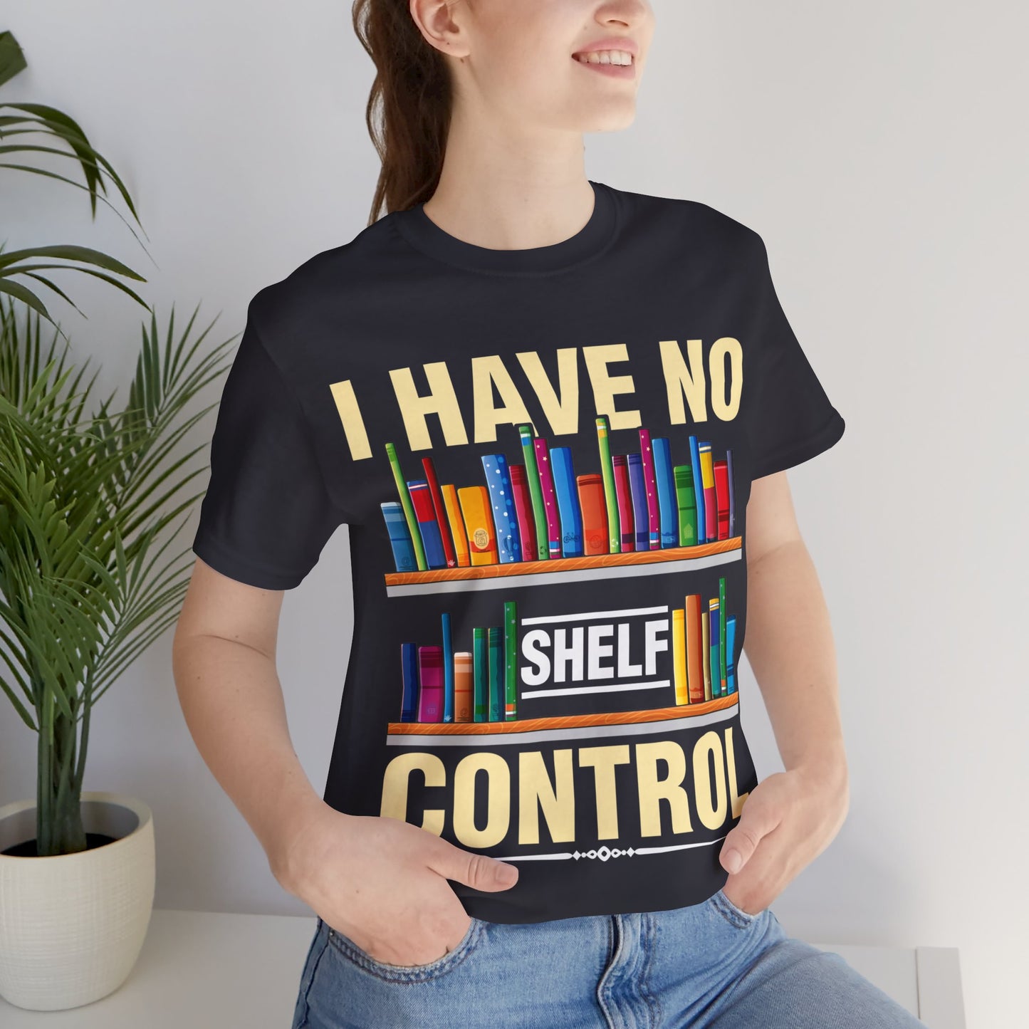 I have no shelf control - Jersey Short Sleeve Tee