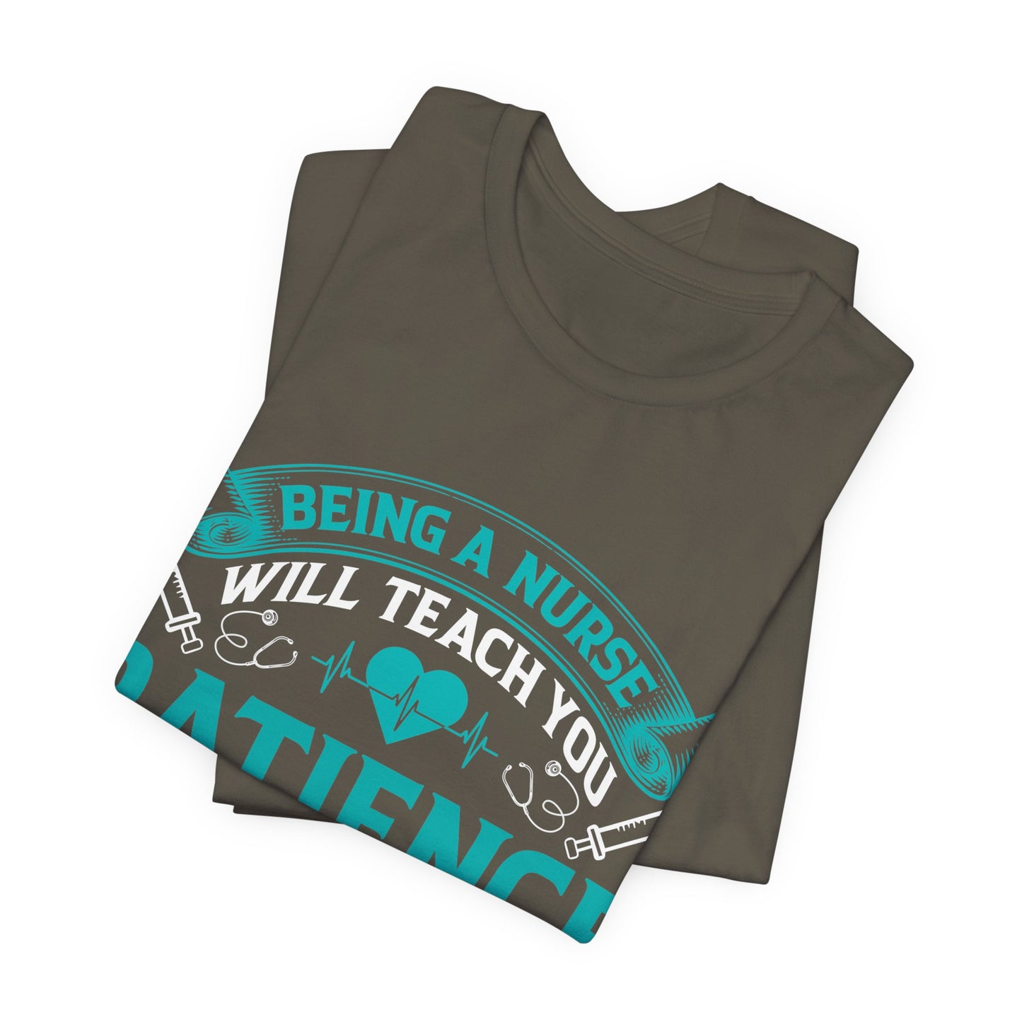 Being a nurse will teach you patience - Nurse Humor - Jersey Short Sleeve Tee