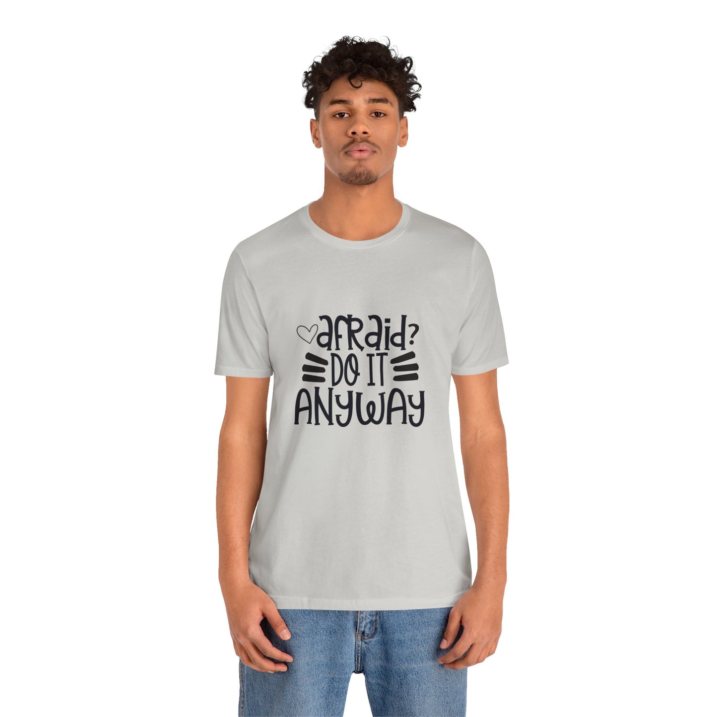 Afraid? Do it anyway -  Unisex Jersey Short Sleeve Tee