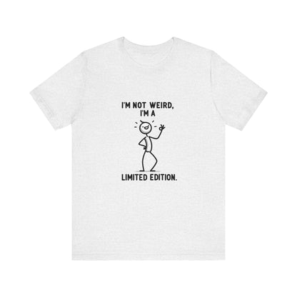 I'm not weird, I'm a limited edition - Jersey Short Sleeve Tee