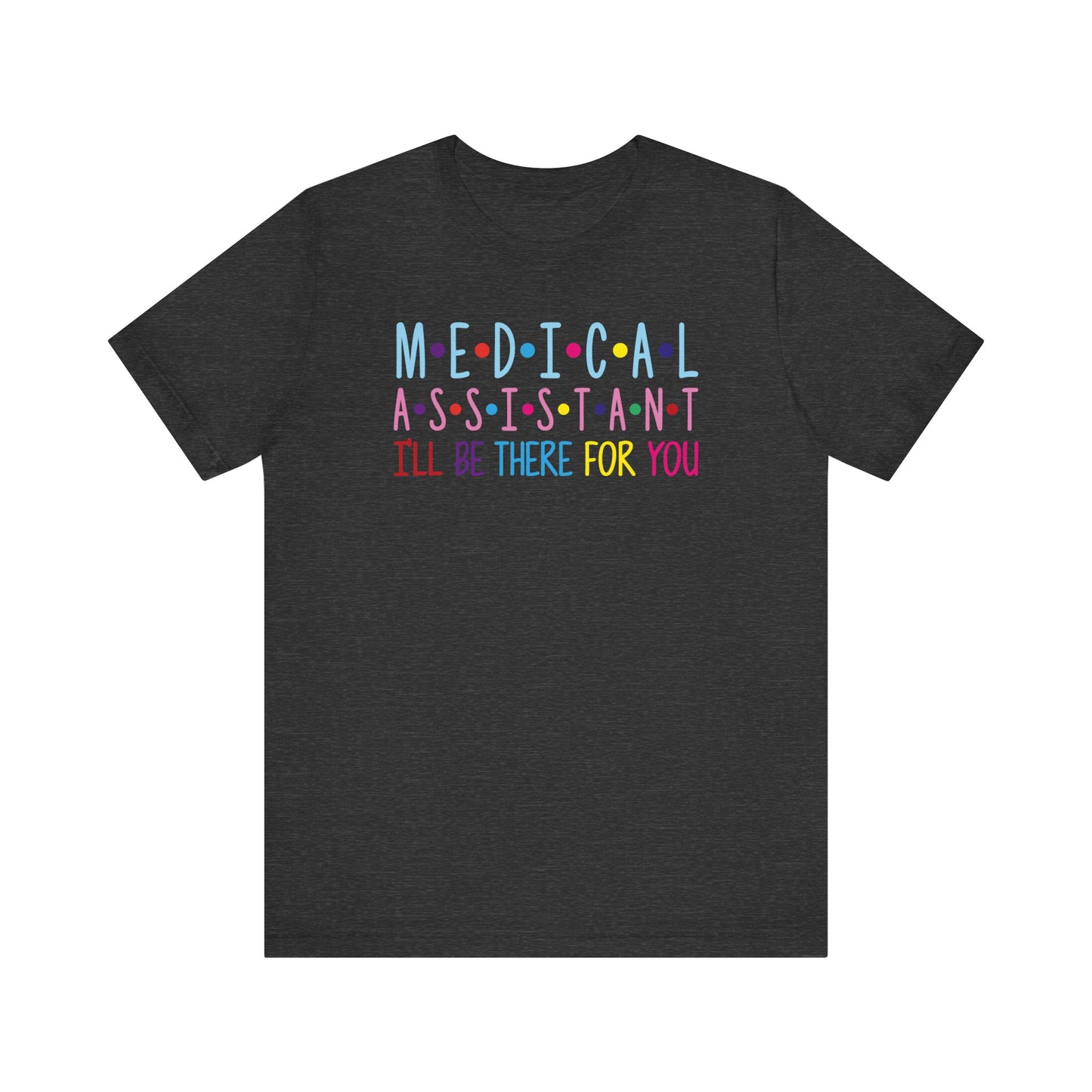 Medical Assistant - I'll be there for you - Unisex Jersey Short Sleeve Tee