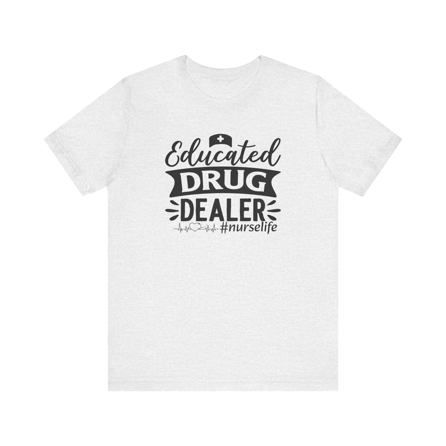 Educated drug dealer #nurselife - Unisex Jersey Short Sleeve Tee - Nurse