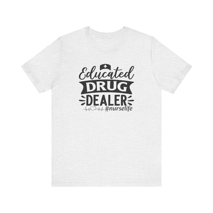 Educated drug dealer #nurselife - Unisex Jersey Short Sleeve Tee - Nurse