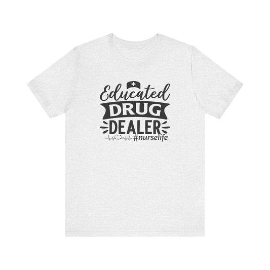 Educated drug dealer #nurselife - Unisex Jersey Short Sleeve Tee - Nurse