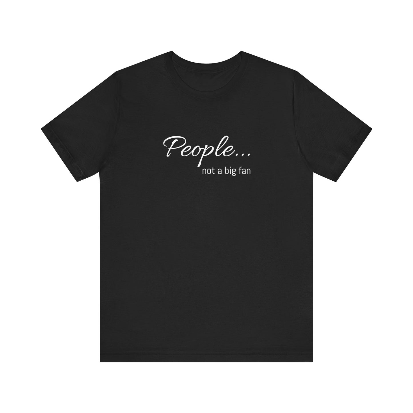 People, not a big fan - Jersey Short Sleeve Tee