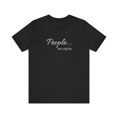 People, not a big fan - Jersey Short Sleeve Tee