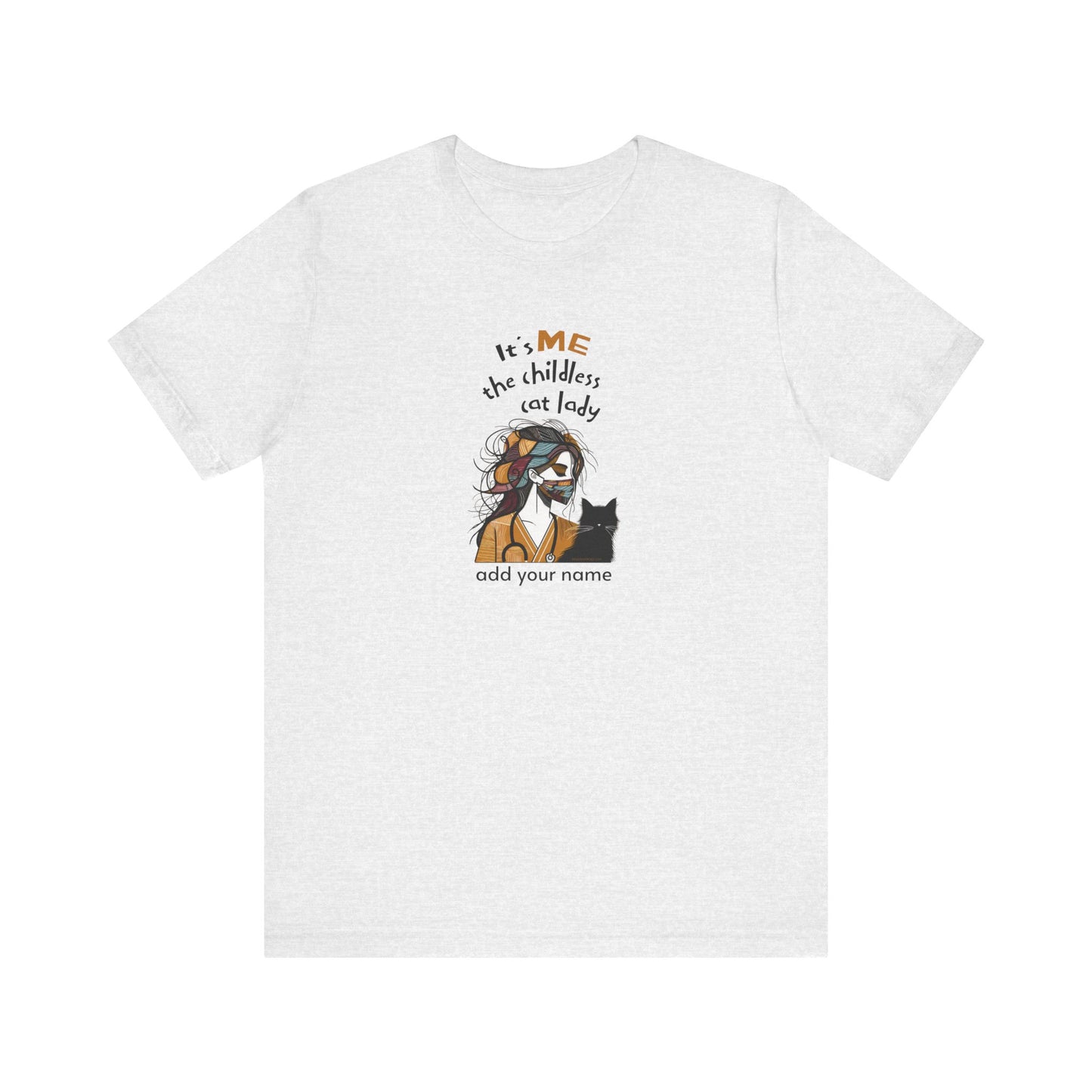 Add your name - "It's ME, the childless cat lady" - Nurse - Unisex Jersey Short Sleeve Tee - Nurse