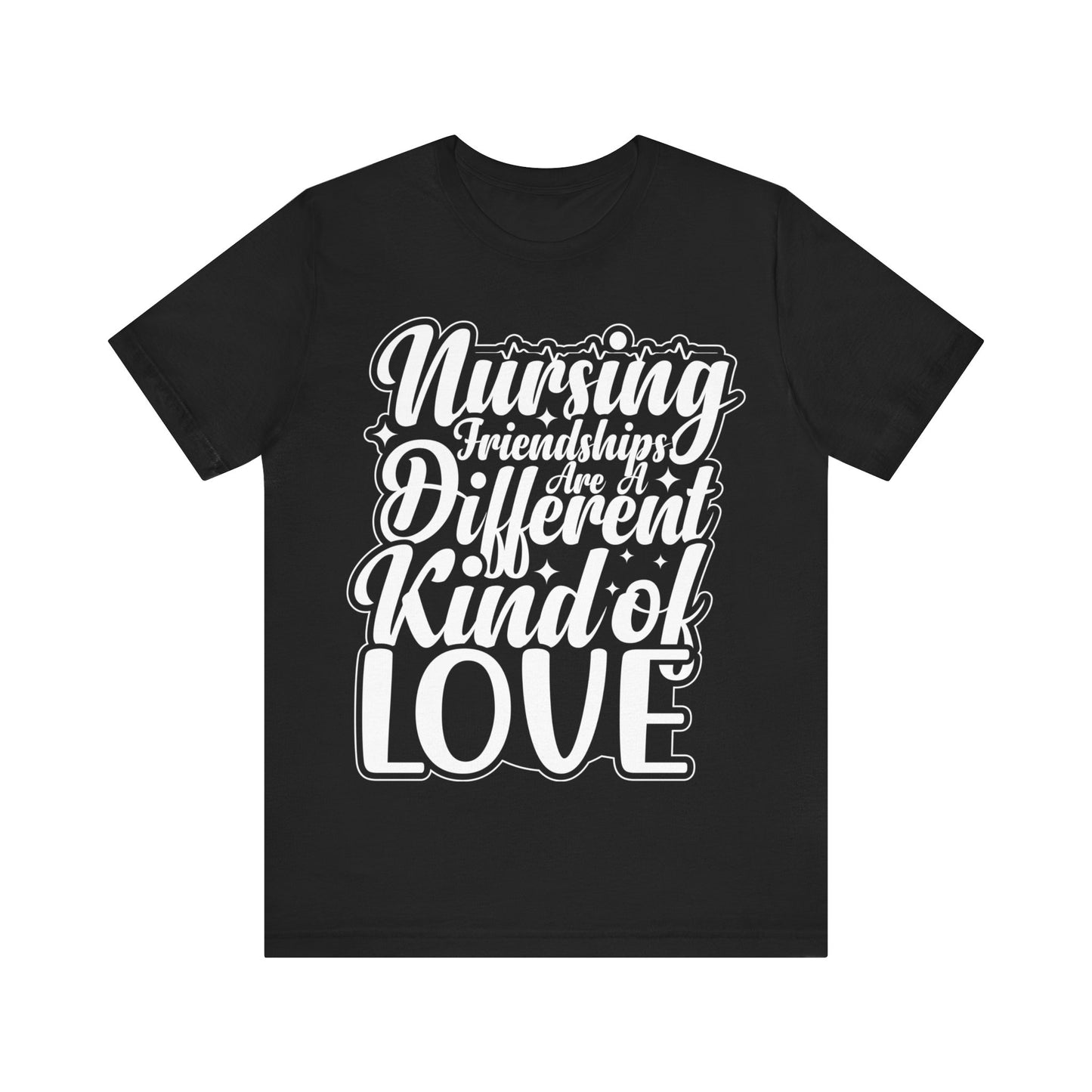 Nursing friendships are a different kind of love - Unisex Jersey Short Sleeve Tee