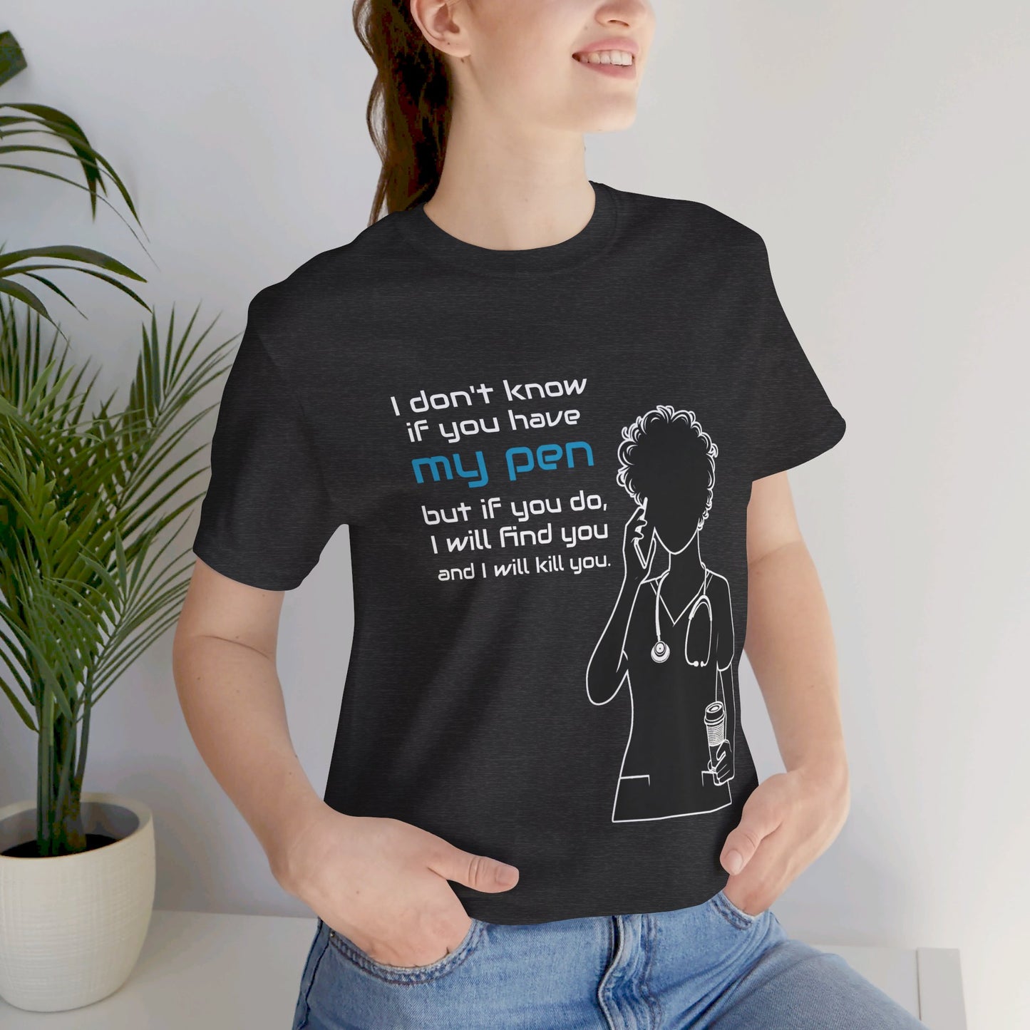 I don't know if you have my pen... - Unisex Jersey Short Sleeve Tee - healthcare